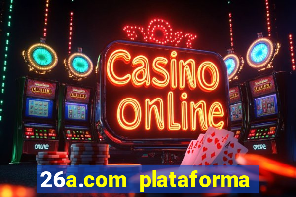 26a.com plataforma de jogos